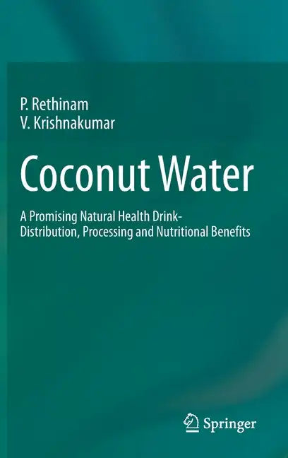 Coconut Water: A Promising Natural Health Drink-Distribution, Processing and Nutritional Benefits - Hardcover