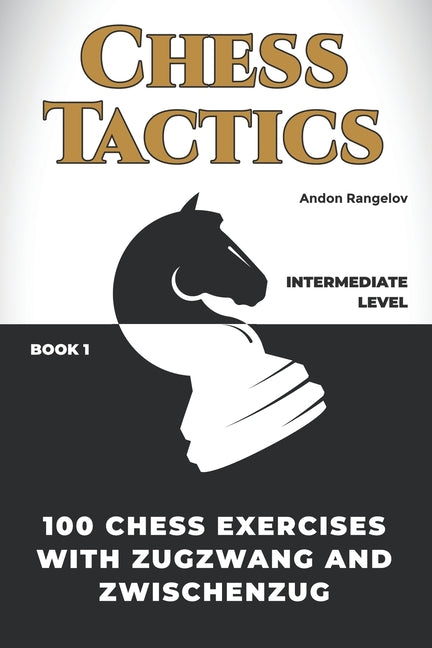 100 Chess Exercises with Zugzwang and Zwischenzug - Paperback