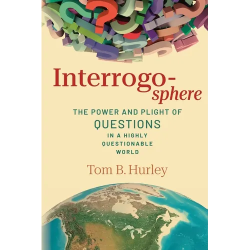 Interrogosphere: The Power and Plight of Questions in a Highly Questionable World - Paperback
