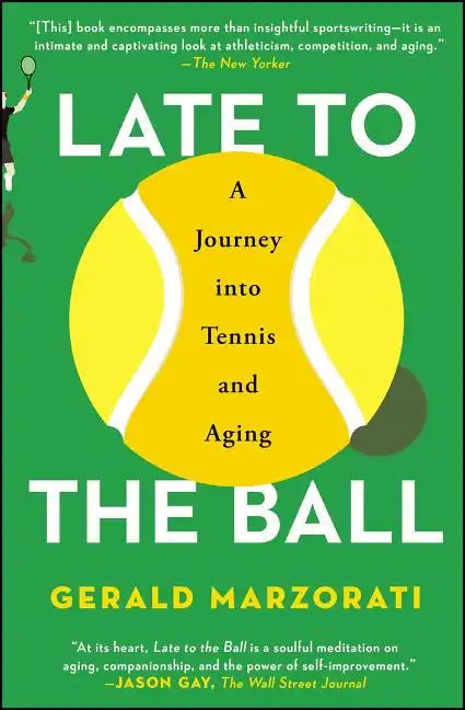 Late to the Ball: A Journey Into Tennis and Aging - Paperback