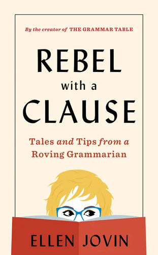 Rebel with a Clause: Tales and Tips from a Roving Grammarian - Hardcover