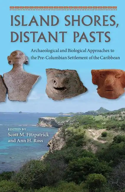 Island Shores, Distant Pasts: Archaeological and Biological Approaches to the Pre-Columbian Settlement of the Caribbean - Paperback