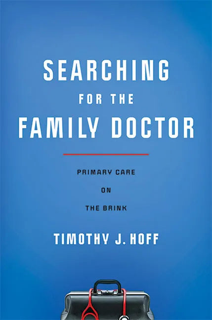 Searching for the Family Doctor: Primary Care on the Brink - Hardcover