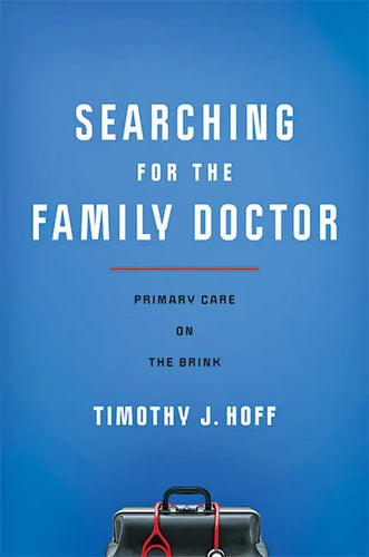 Searching for the Family Doctor: Primary Care on the Brink - Hardcover