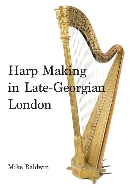 Harp Making in Late-Georgian London - Hardcover