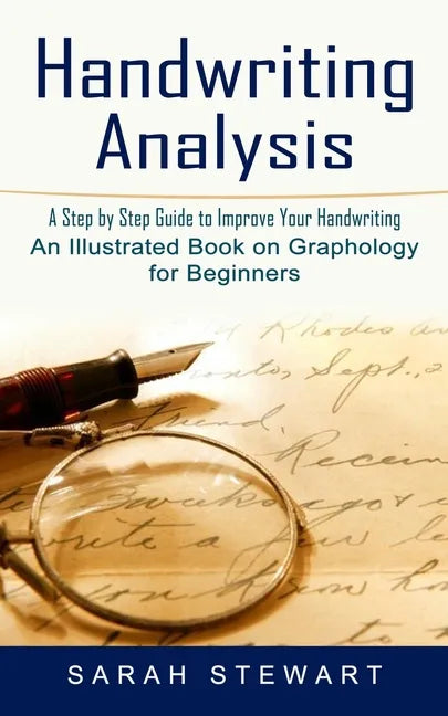 Handwriting Analysis: A Step by Step Guide to Improve Your Handwriting (An Illustrated Book on Graphology for Beginners) - Paperback