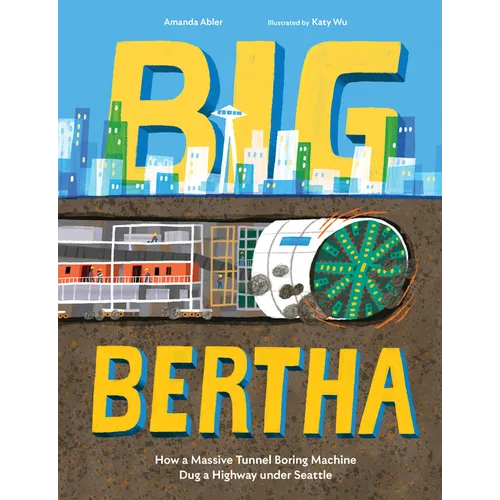 Big Bertha: How a Massive Tunnel Boring Machine Dug a Highway Under Seattle - Hardcover