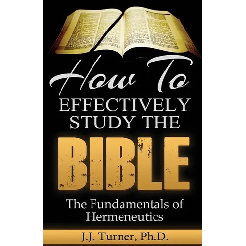 How To Effectively Study The Bible: Basic Keys For How To Study Your Bible - Paperback