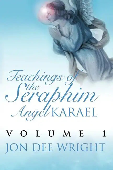 Teachings of the Seraphim Angel KARAEL: Volume 1 - Paperback