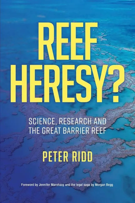 REEF HERESY? Science, Research and the Great Barrier Reef. - Paperback