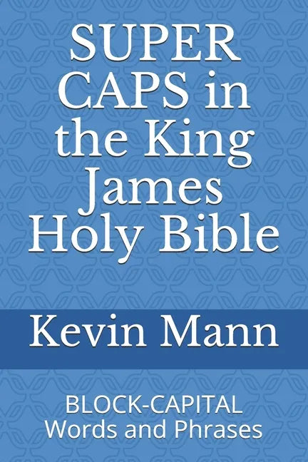 SUPER CAPS in the King James Holy Bible: BLOCK-CAPITAL Words and Phrases - Paperback