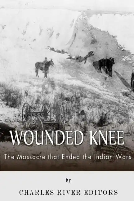 Wounded Knee: The Massacre that Ended the Indian Wars - Paperback