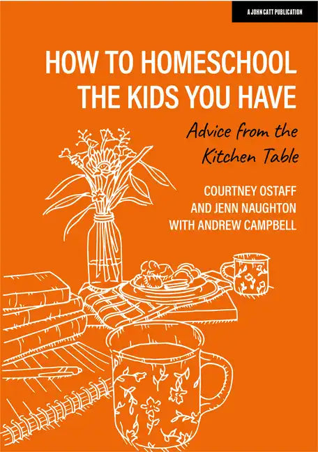 How to Homeschool the Kids You Have: Advice from the Kitchen Table - Paperback