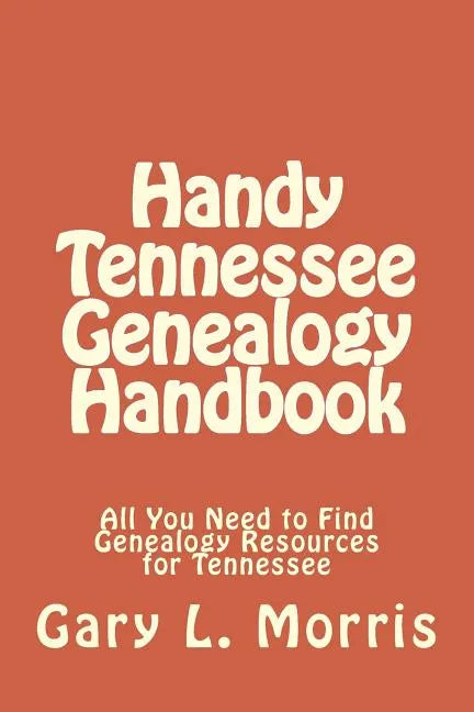 Handy Tennessee Genealogy Handbook: All You Need to Find Genealogy Resources for Tennessee - Paperback