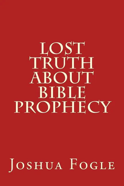 Lost Truth About Bible Prophecy - Paperback