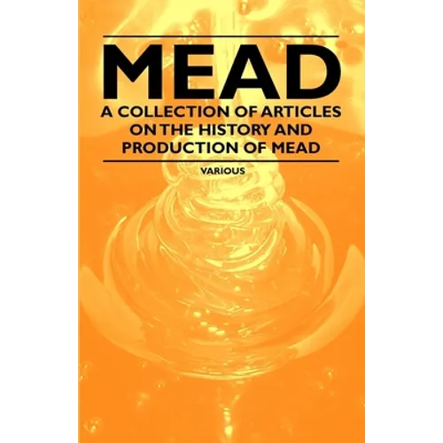 Mead - A Collection of Articles on the History and Production of Mead - Paperback