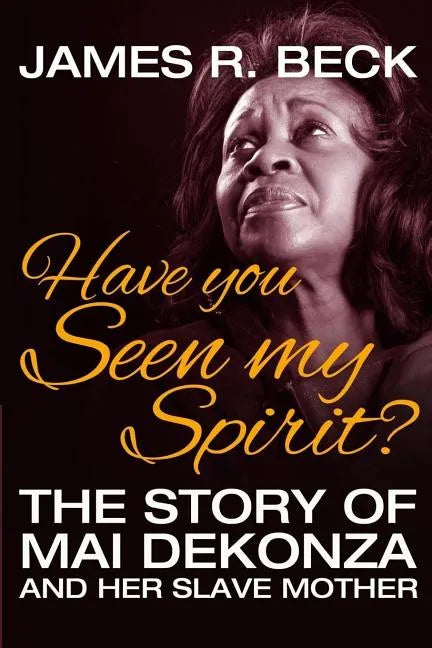 Have You Seen My Spirit?: The Story of Mai DeKonza and Her Mother - Paperback