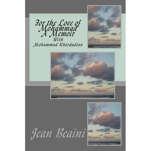 For the Love of Mohammad A Memoir: With Mohammad Khordadian - Paperback