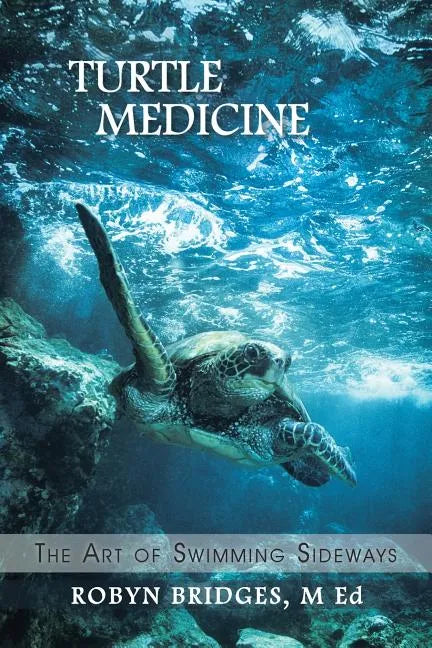 Turtle Medicine: The Art of Swimming Sideways - Paperback