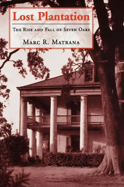 Lost Plantation: The Rise and Fall of Seven Oaks - Paperback