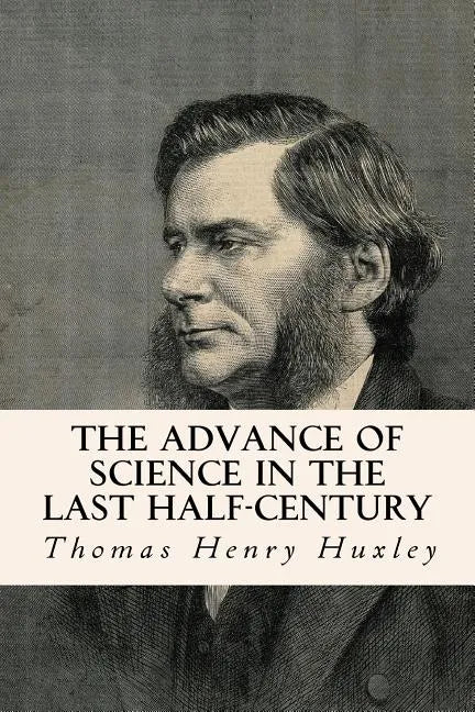 The Advance of Science in the Last Half-Century - Paperback