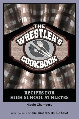 The Wrestler's Cookbook: Recipes for High School Athletes - Paperback