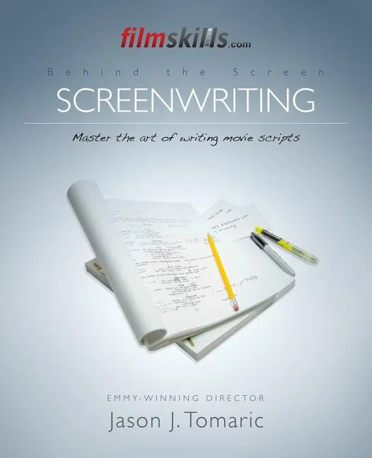 FilmSkills: Screenwriting: Write a Movie Script - From Concept to Completion - Paperback