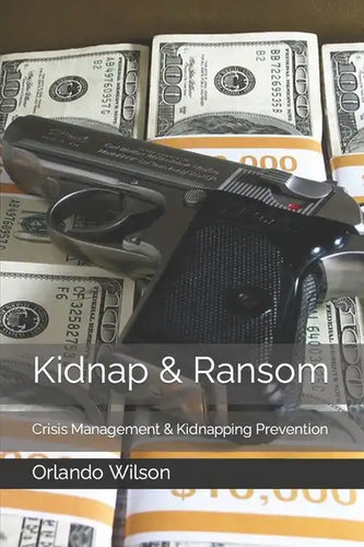 Kidnap & Ransom: Crisis Management & Kidnapping Prevention - Paperback