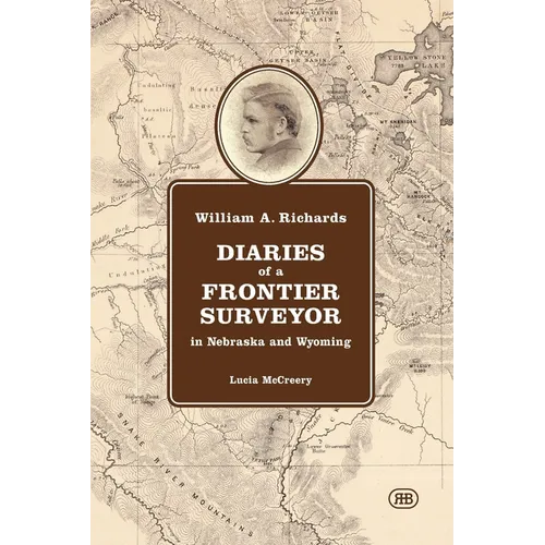 William A. Richards Diaries of a Frontier Surveyor: in Nebraska and Wyoming - Paperback