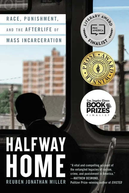 Halfway Home: Race, Punishment, and the Afterlife of Mass Incarceration - Paperback