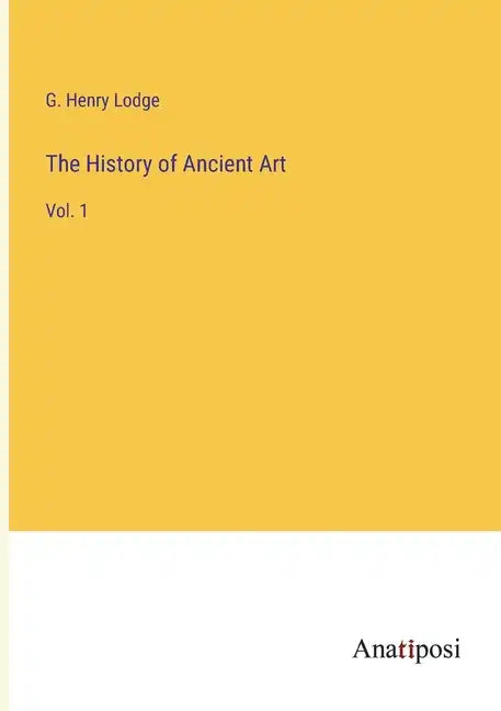 The History of Ancient Art: Vol. 1 - Paperback