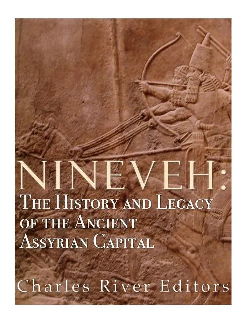 Nineveh: The History and Legacy of the Ancient Assyrian Capital - Paperback