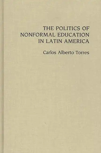 The Politics of Nonformal Education in Latin America - Hardcover