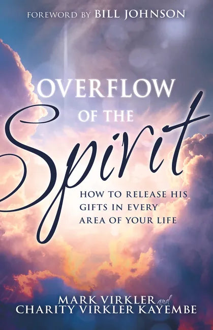 Overflow of the Spirit: How to Release His Gifts in Every Area of Your Life - Paperback