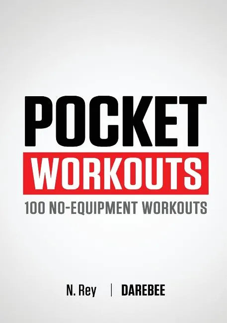 Pocket Workouts - 100 Darebee, no-equipment workouts: Train any time, anywhere without a gym or special equipment - Paperback