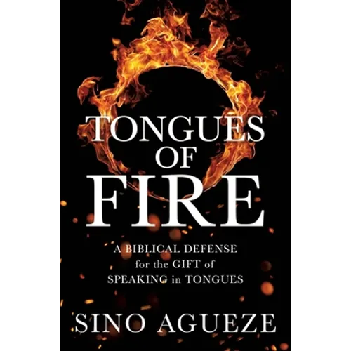 Tongues of Fire: A Biblical Defense for the Gift of Speaking in Tongues - Paperback