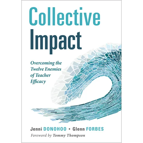 Collective Impact: Overcoming the Twelve Enemies of Teacher Efficacy (Discover the Enemies of Efficacy.) - Paperback