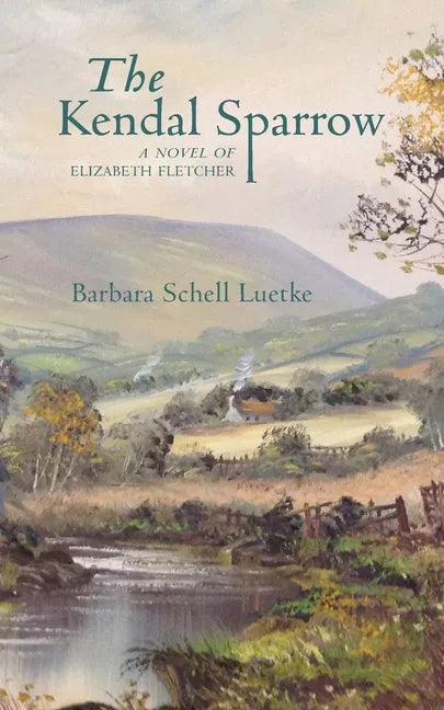The Kendal Sparrow: A Novel of Elizabeth Fletcher - Paperback