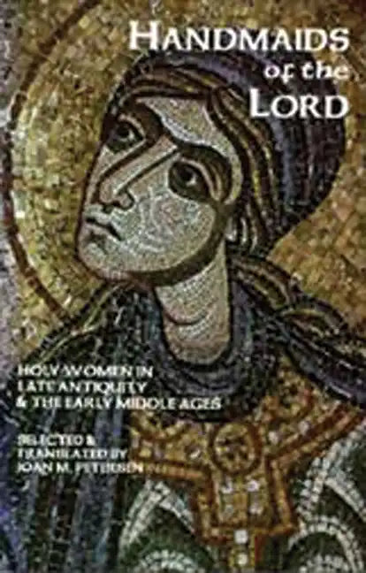 Handmaids of the Lord: Holy Women in Late Antiquity and the Early Middle Ages Volume 143 - Paperback