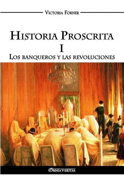 Historia Proscrita I - Los banqueros y las revoluciones: La actuación de agentes judíos en la historia contemporánea - Paperback