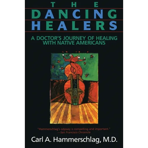 The Dancing Healers: A Doctor's Journey of Healing with Native Americans - Paperback