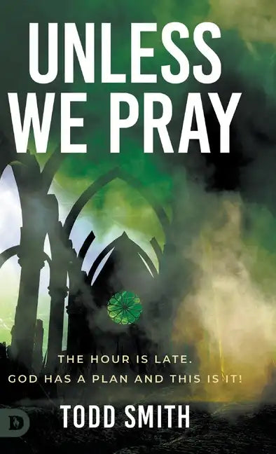 Unless We Pray: The Hour is Late. God has a Plan and This is It! - Hardcover