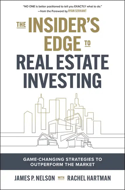 The Insider's Edge to Real Estate Investing: Game-Changing Strategies to Outperform the Market - Hardcover