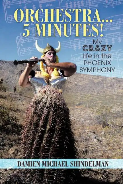 Orchestra...5 minutes!: My crazy life in the Phoenix Symphony - Paperback