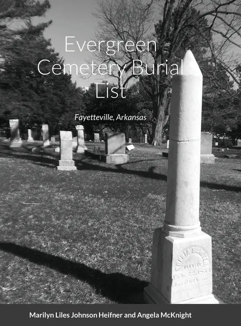 Evergreen Cemetery Burial List: Fayetteville, Arkansas - Hardcover