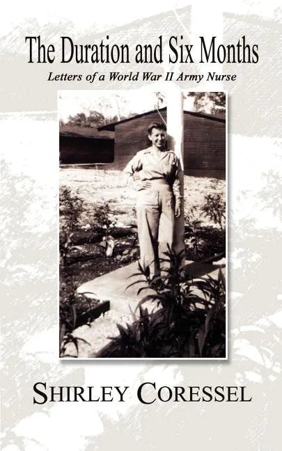 The Duration and Six Months: Letters of a World War II Army Nurse - Paperback