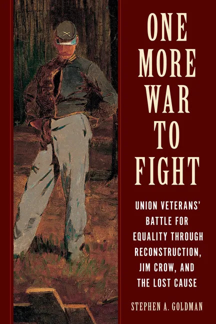 One More War to Fight: Union Veterans' Battle for Equality Through Reconstruction, Jim Crow, and the Lost Cause - Hardcover
