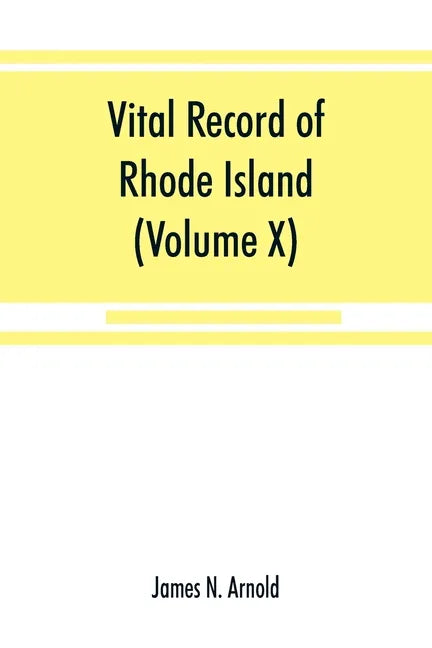 Vital record of Rhode Island: 1636-1850: first series: births, marriages and deaths: a family register for the people (Volume X) Town and Church - Paperback