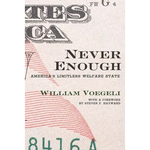Never Enough: America's Limitless Welfare State - Hardcover