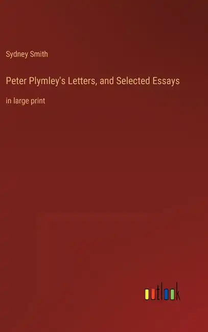 Peter Plymley's Letters, and Selected Essays: in large print - Hardcover